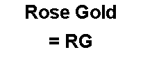 Text Box: Rose Gold= RG