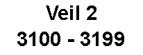 Text Box: Veil 2 3100 - 3199