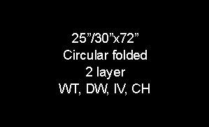 Text Box: 25/30x72Circular folded2 layerWT, DW, IV, CH